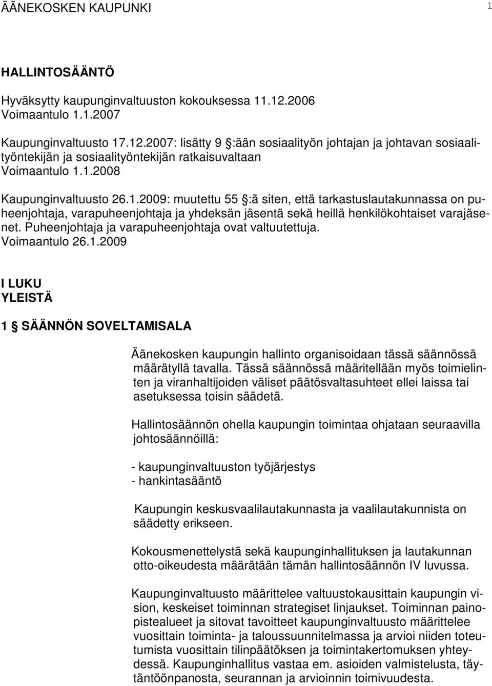 1.2009: muutettu 55 :ä siten, että tarkastuslautakunnassa on puheenjohtaja, varapuheenjohtaja ja yhdeksän jäsentä sekä heillä henkilökohtaiset varajäsenet.