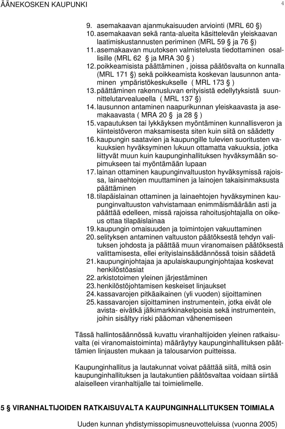 poikkeamisista päättäminen, joissa päätösvalta on kunnalla (MRL 171 ) sekä poikkeamista koskevan lausunnon antaminen ympäristökeskukselle ( MRL 173 ) 13.