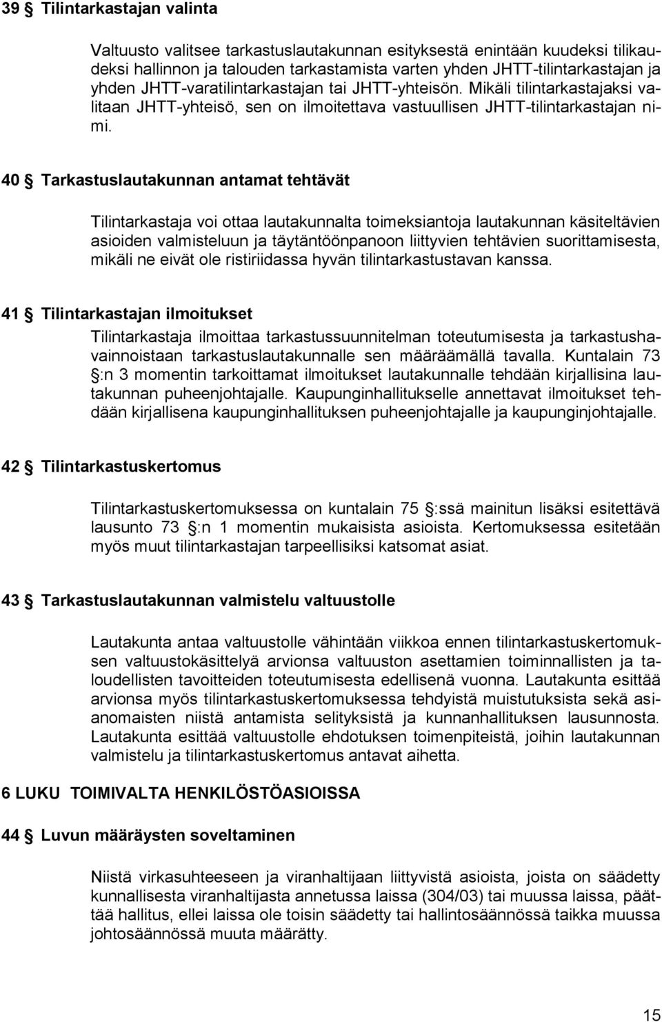 40 Tarkastuslautakunnan antamat tehtävät Tilintarkastaja voi ottaa lautakunnalta toimeksiantoja lautakunnan käsiteltävien asioiden valmisteluun ja täytäntöönpanoon liittyvien tehtävien