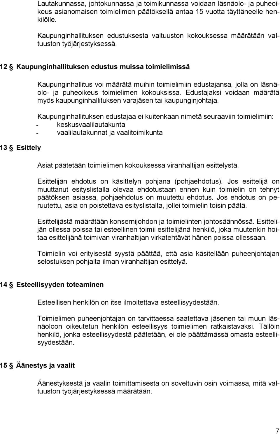 12 Kaupunginhallituksen edustus muissa toimielimissä 13 Esittely Kaupunginhallitus voi määrätä muihin toimielimiin edustajansa, jolla on läsnäolo- ja puheoikeus toimielimen kokouksissa.