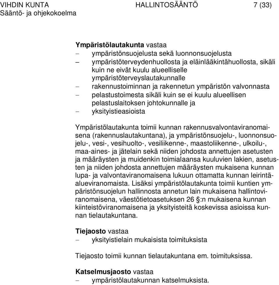 yksityistieasioista Ympäristölautakunta toimii kunnan rakennusvalvontaviranomaisena (rakennuslautakuntana), ja ympäristönsuojelu-, luonnonsuojelu-, vesi-, vesihuolto-, vesiliikenne-, maastoliikenne-,