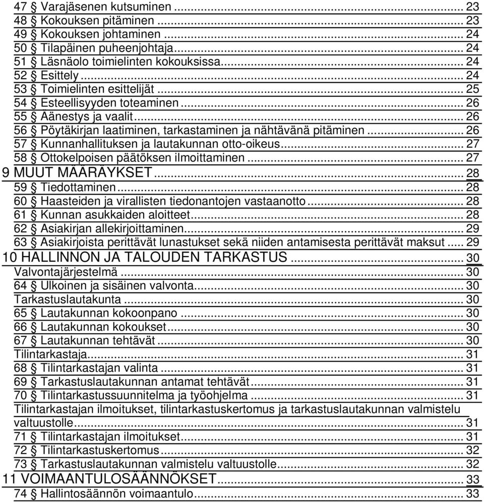 .. 26 57 Kunnanhallituksen ja lautakunnan otto-oikeus... 27 58 Ottokelpoisen päätöksen ilmoittaminen... 27 9 MUUT MÄÄRÄYKSET... 28 59 Tiedottaminen.