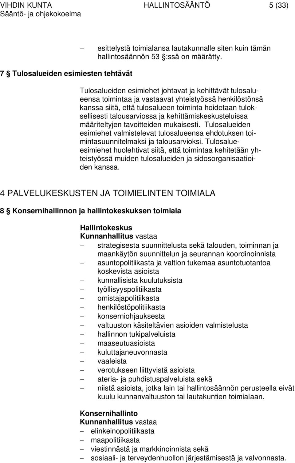 tuloksellisesti talousarviossa ja kehittämiskeskusteluissa määriteltyjen tavoitteiden mukaisesti.