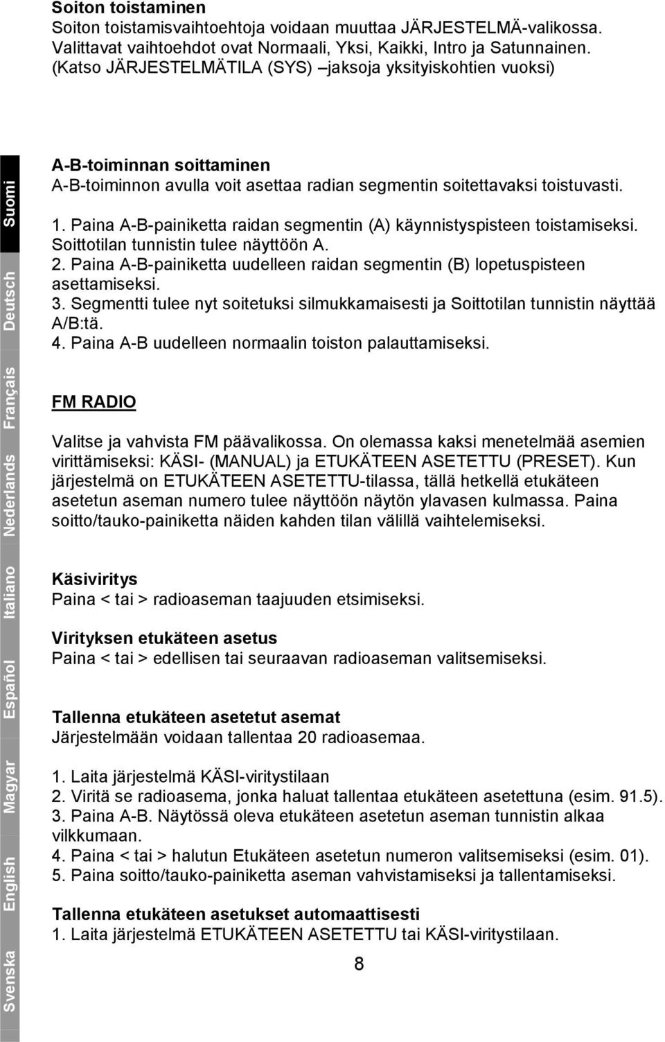 1. Paina A-B-painiketta raidan segmentin (A) käynnistyspisteen toistamiseksi. Soittotilan tunnistin tulee näyttöön A. 2.