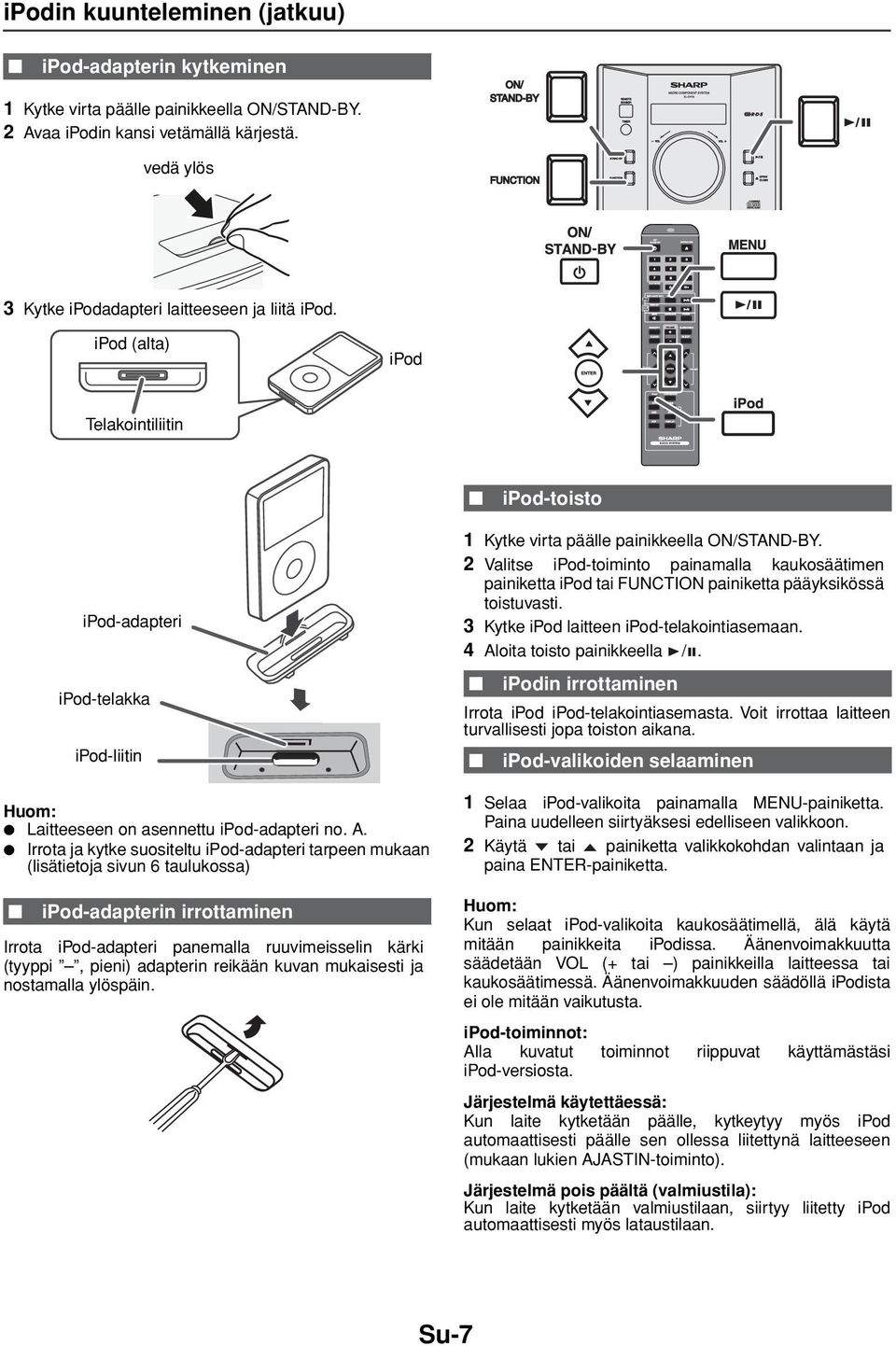 Irrota ja kytke suositeltu ipod-adapteri tarpeen mukaan (lisätietoja sivun 6 taulukossa) ipod-adapteri ipod-telakka ipod-liitin ipod-adapterin irrottaminen Irrota ipod-adapteri panemalla