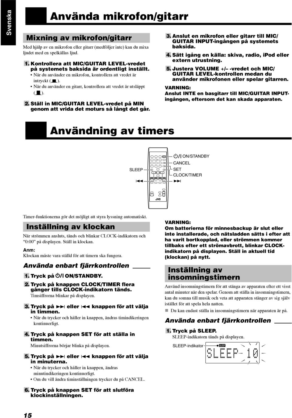 När du använder en gitarr, kontrollera att vredet är utsläppt ( ). 2. Ställ in MIC/GUITAR LEVEL-vredet på MIN genom att vrida det moturs så långt det går. Användning av timers 3.