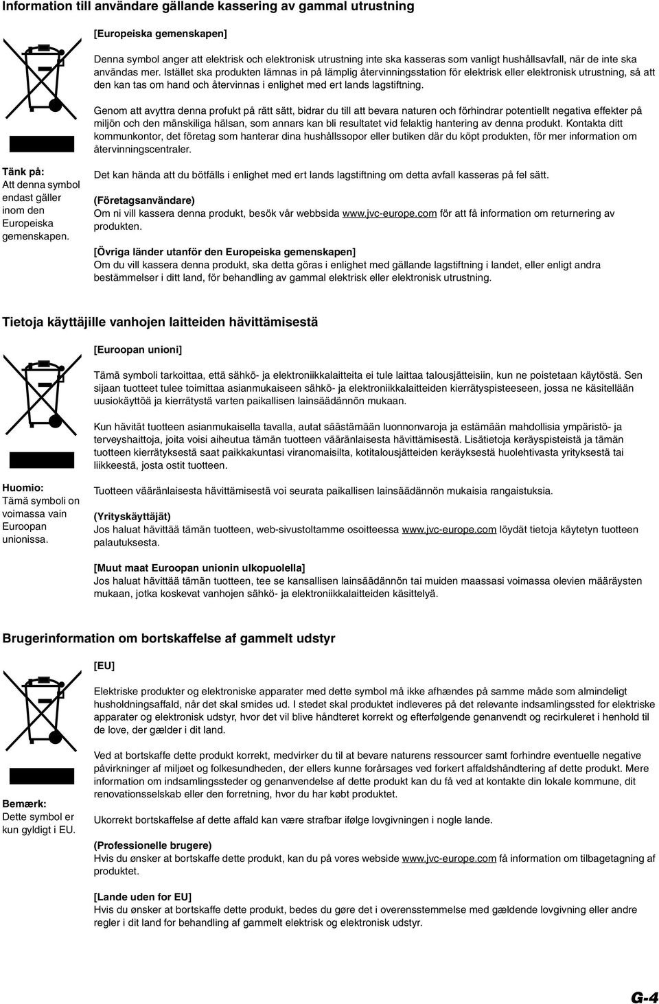 Istället ska produkten lämnas in på lämplig återvinningsstation för elektrisk eller elektronisk utrustning, så att den kan tas om hand och återvinnas i enlighet med ert lands lagstiftning.