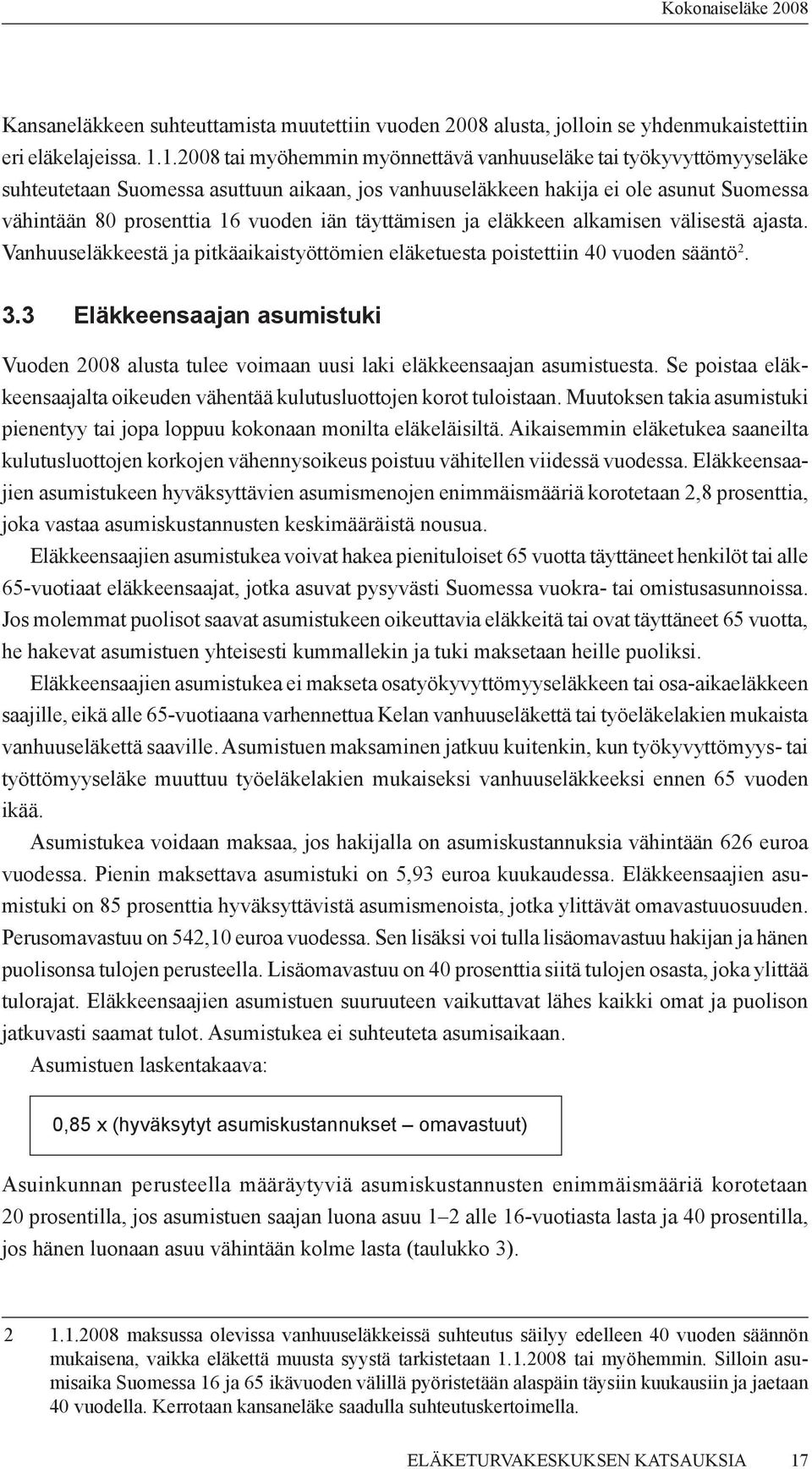 täyttämisen ja eläkkeen alkamisen välisestä ajasta. Vanhuuseläkkeestä ja pitkäaikaistyöttömien eläketuesta poistettiin 40 vuoden sääntö 2. 3.