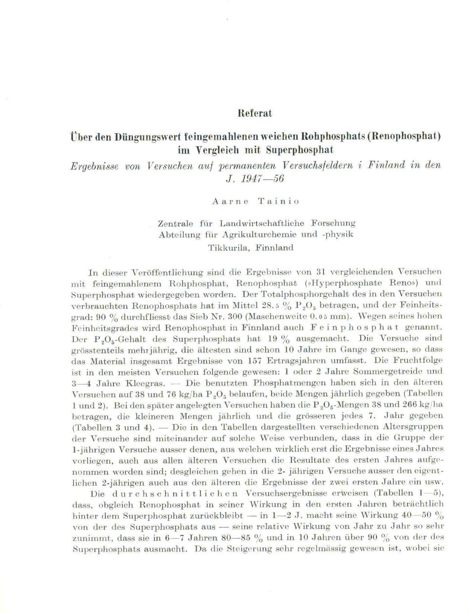 Versuchen mit feingemahlenem Rohphosphat, Renophosphat (»Hyperphosphate Rene») und Superphosphat wiedergegeben worden.