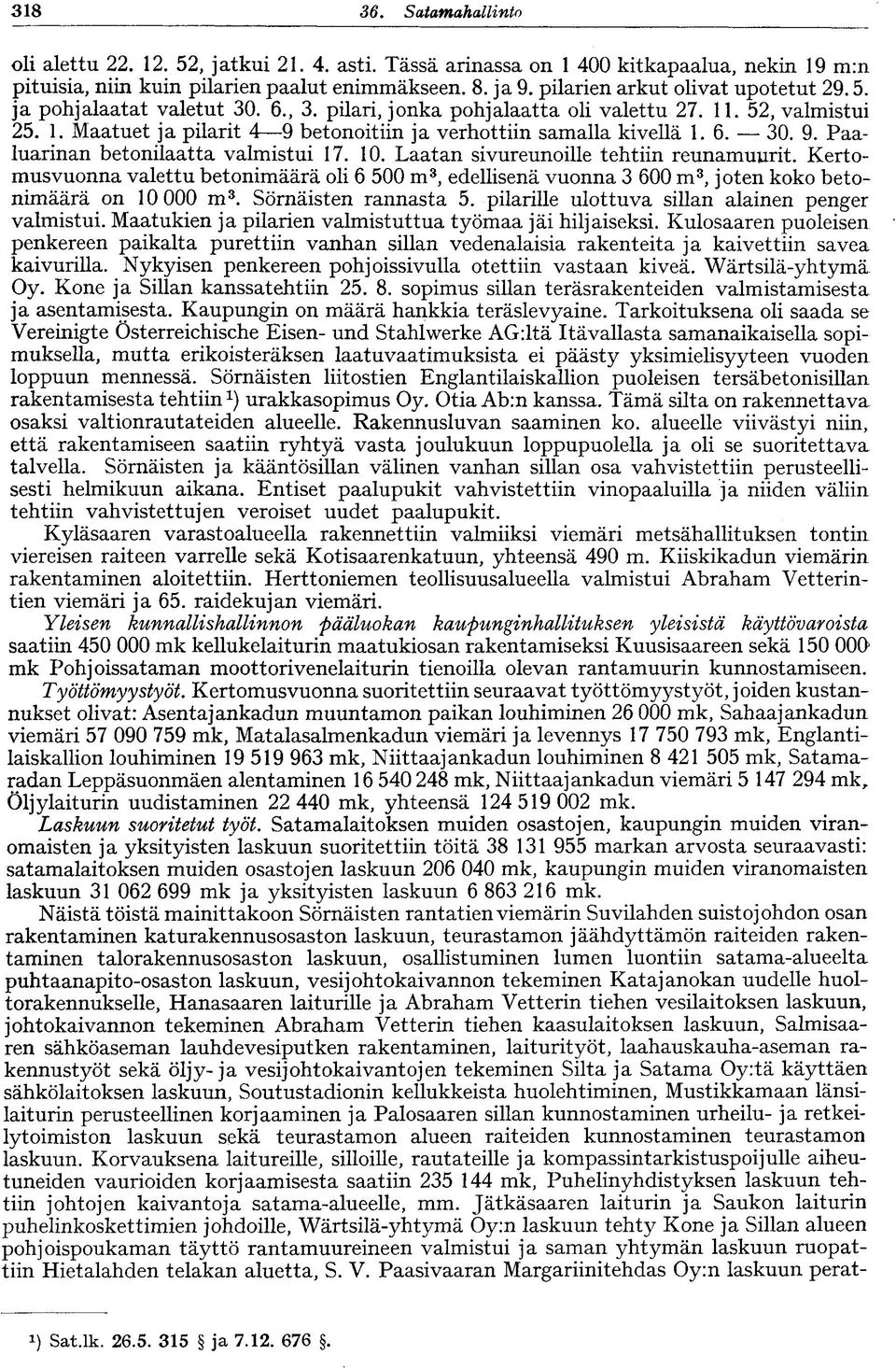 6. 30. 9. Paaluarinan betonilaatta valmistui 17. 10. Laatan sivureunoille tehtiin reunamuurit.