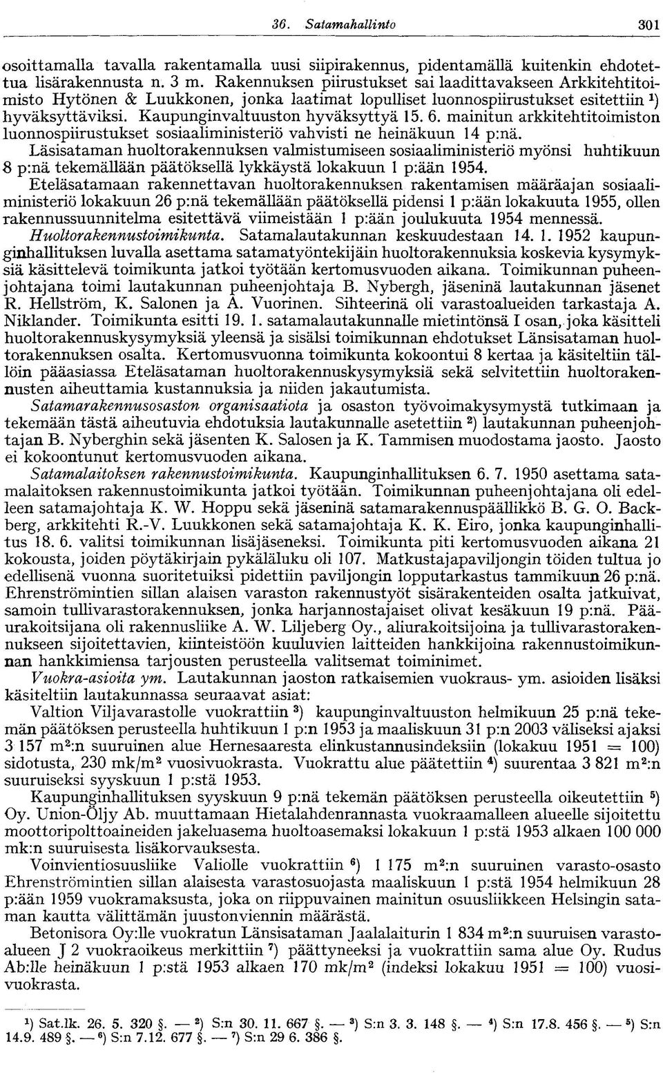mainitun arkkitehtitoimiston luonnospiirustukset sosiaaliministeriö vahvisti ne heinäkuun 14 p:nä.