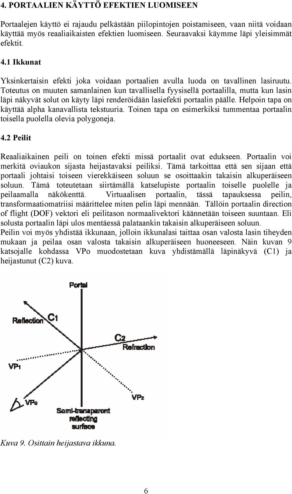 Toteutus on muuten samanlainen kun tavallisella fyysisellä portaalilla, mutta kun lasin läpi näkyvät solut on käyty läpi renderöidään lasiefekti portaalin päälle.