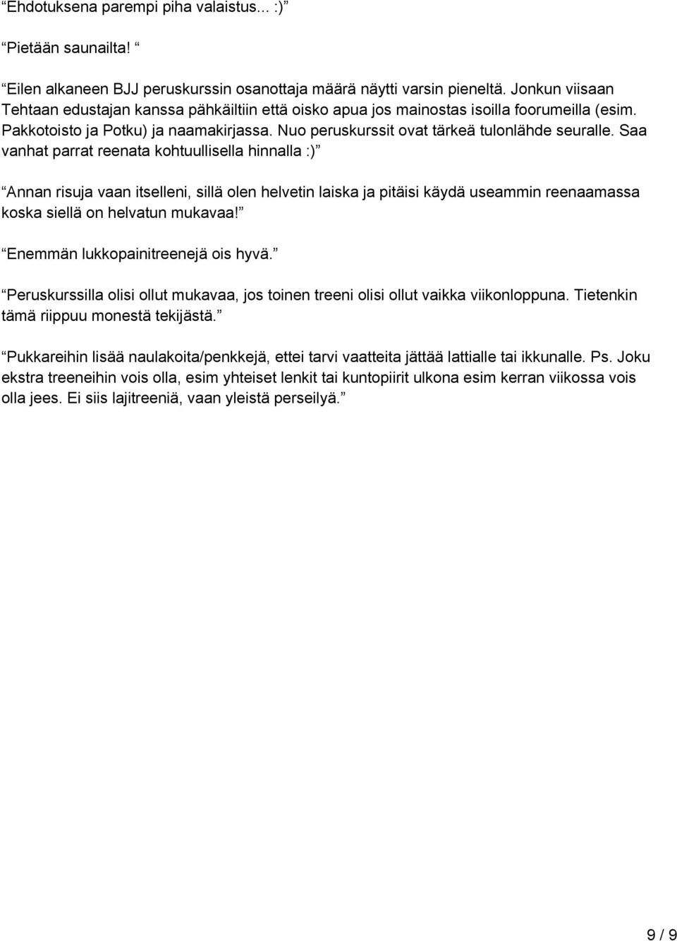 Saa vanhat parrat reenata kohtuullisella hinnalla :) Annan risuja vaan itselleni, sillä olen helvetin laiska ja pitäisi käydä useammin reenaamassa koska siellä on helvatun mukavaa!