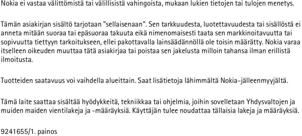 pakottavalla lainsäädännöllä ole toisin määrätty. Nokia varaa itselleen oikeuden muuttaa tätä asiakirjaa tai poistaa sen jakelusta milloin tahansa ilman erillistä ilmoitusta.