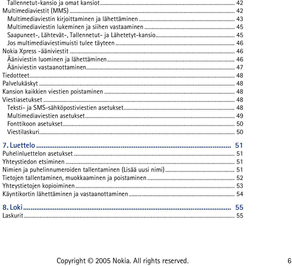 .. 46 Ääniviestin vastaanottaminen... 47 Tiedotteet... 48 Palvelukäskyt... 48 Kansion kaikkien viestien poistaminen... 48 Viestiasetukset... 48 Teksti- ja SMS-sähköpostiviestien asetukset.