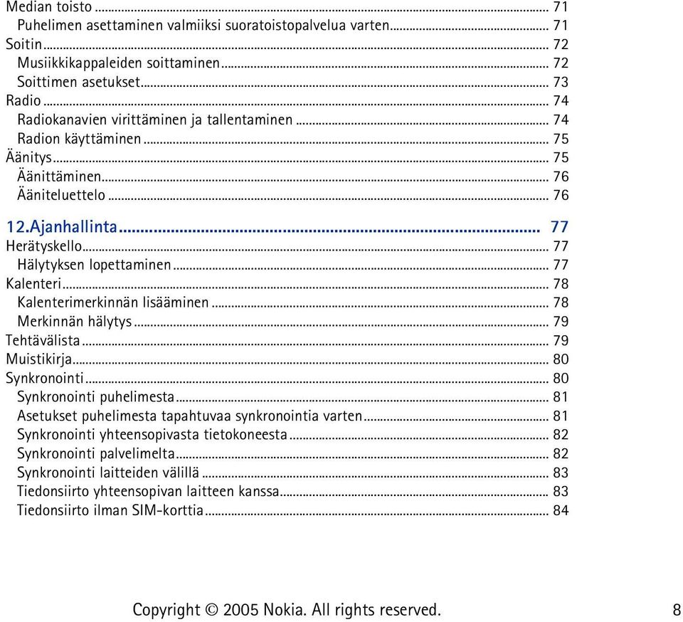 .. 77 Kalenteri... 78 Kalenterimerkinnän lisääminen... 78 Merkinnän hälytys... 79 Tehtävälista... 79 Muistikirja... 80 Synkronointi... 80 Synkronointi puhelimesta.