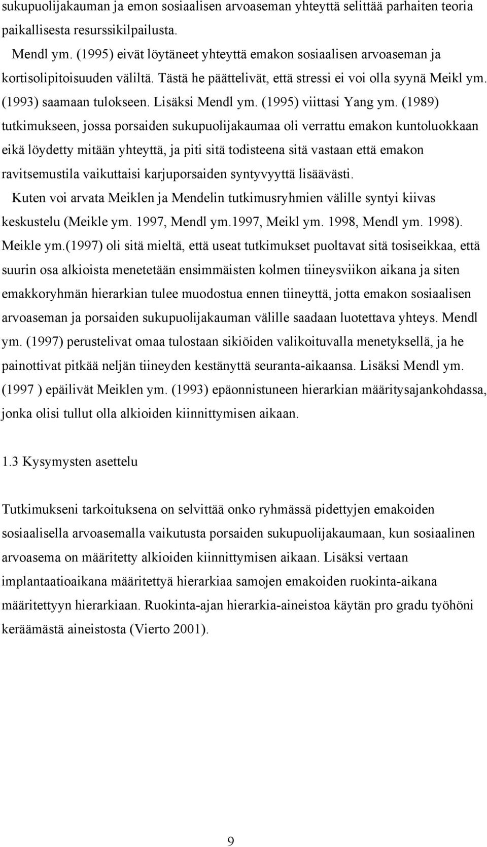 Lisäksi Mendl ym. (1995) viittasi Yang ym.