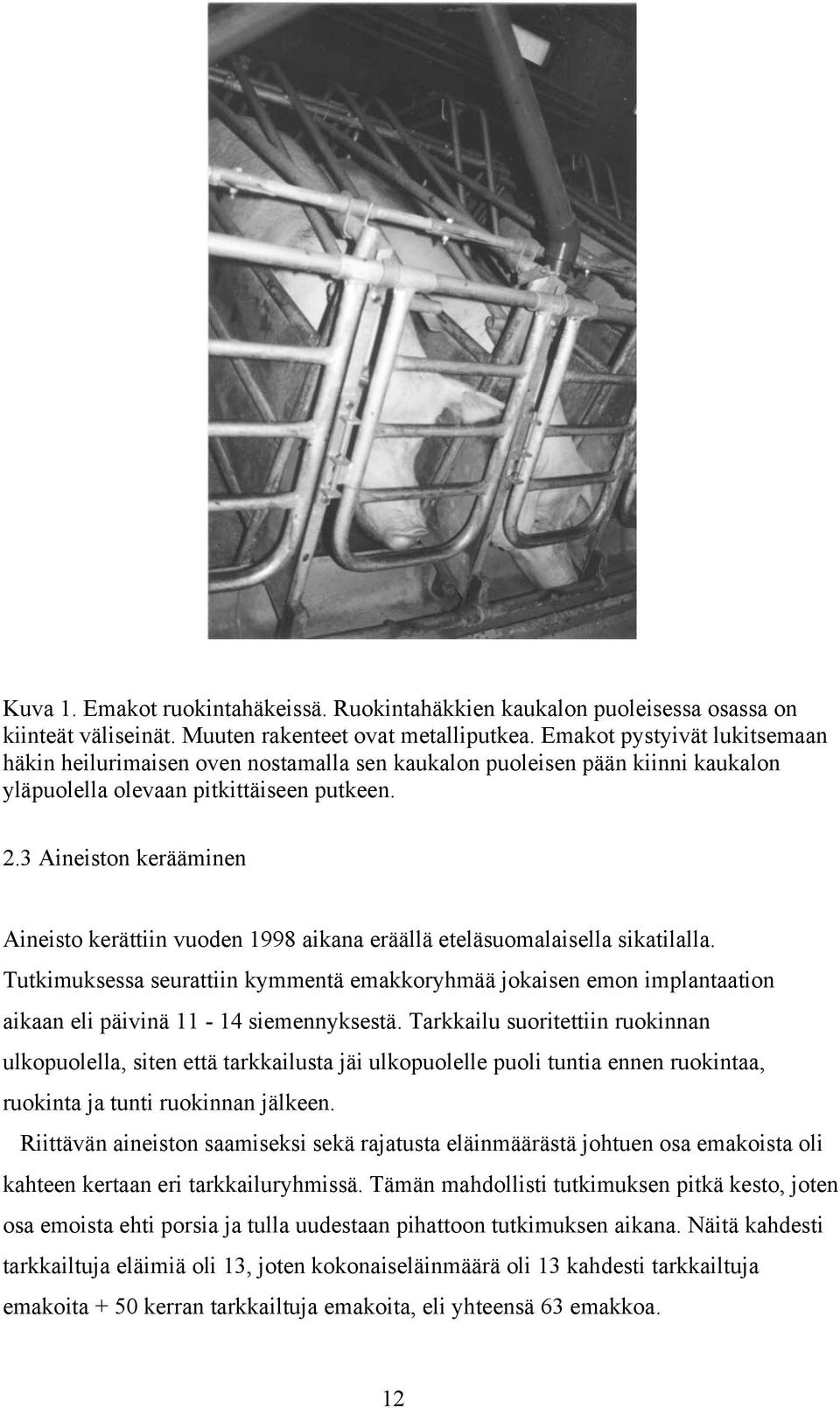3 Aineiston kerääminen Aineisto kerättiin vuoden 1998 aikana eräällä eteläsuomalaisella sikatilalla.