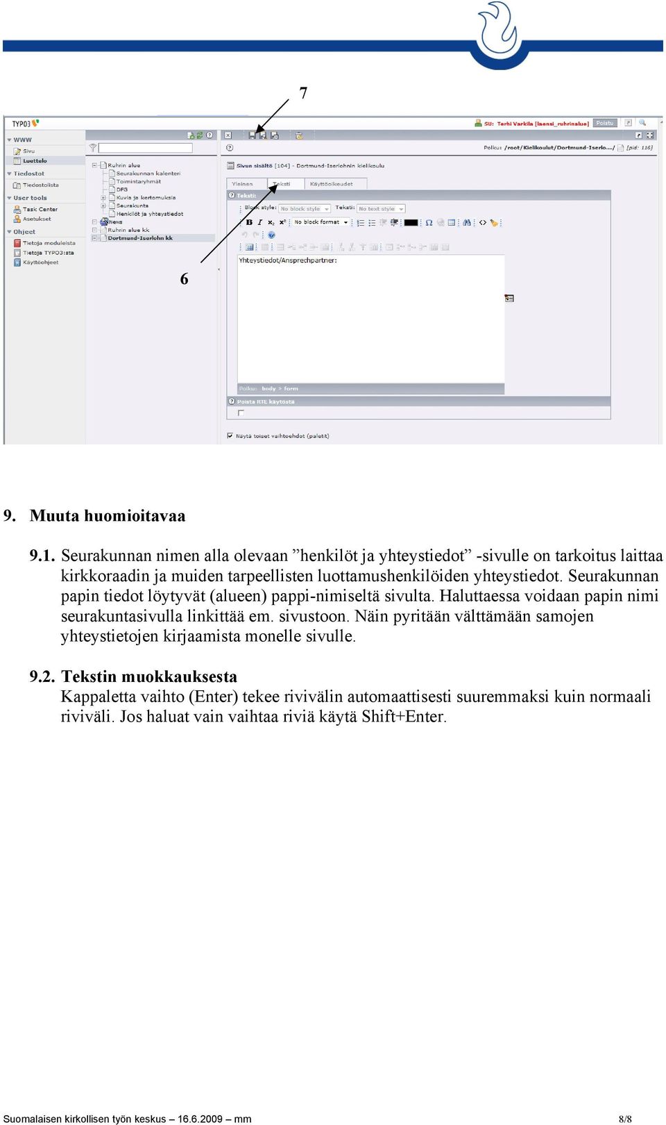 Seurakunnan papin tiedot löytyvät (alueen) pappi-nimiseltä sivulta. Haluttaessa voidaan papin nimi seurakuntasivulla linkittää em. sivustoon.