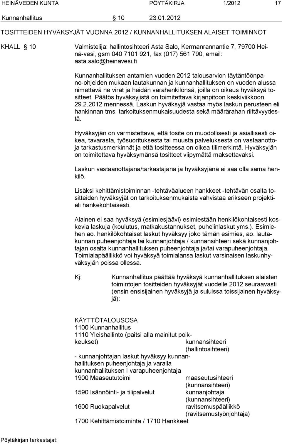 2012 TOSITTEIDEN HYVÄKSYJÄT VUONNA 2012 / KUNNANHALLITUKSEN ALAISET TOIMINNOT KHALL 10 Valmistelija: hallintosihteeri Asta Salo, Kermanrannantie 7, 79700 Heinä-vesi, gsm 040 7101 921, fax (017) 561