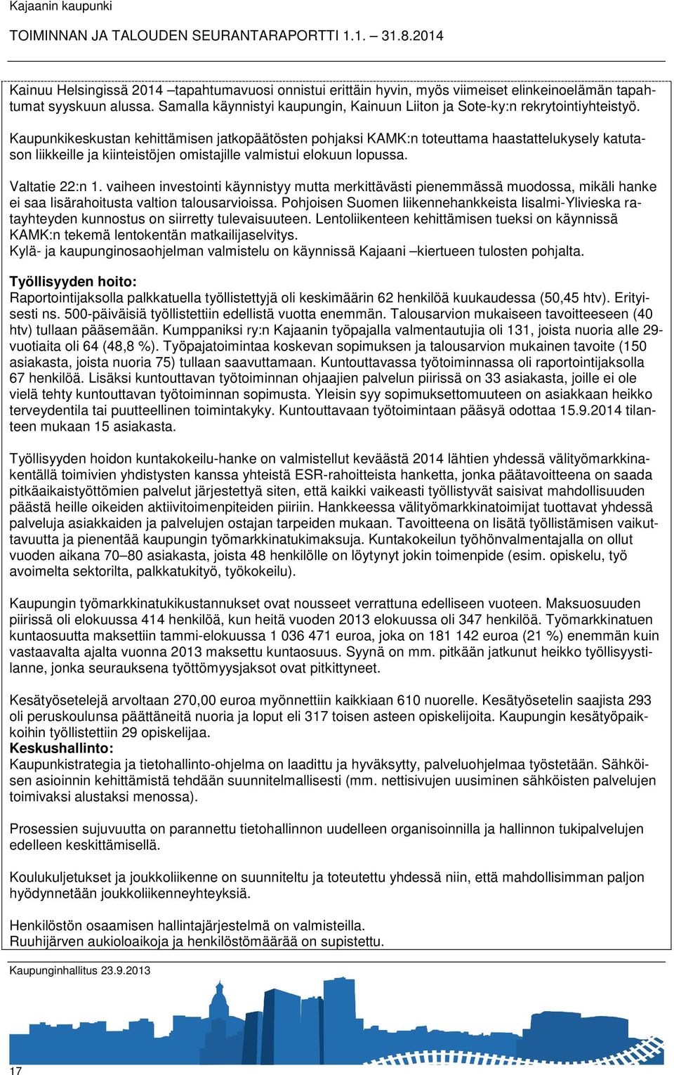 Kaupunkikeskustan kehittämisen jatkopäätösten pohjaksi KAMK:n toteuttama haastattelukysely katutason liikkeille ja kiinteistöjen omistajille valmistui elokuun lopussa. Valtatie 22:n 1.