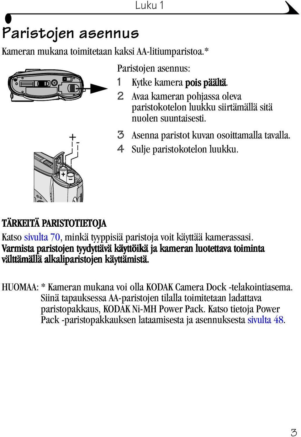 TÄRKEITÄ PARISTOTIETOJA Katso sivulta 70,minkä tyyppisiä paristoja voit käyttää kamerassasi.