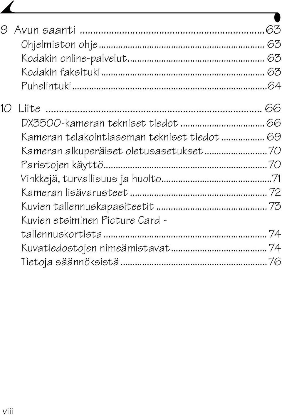 ..70 Paristojen käyttö...70 Vinkkejä, turvallisuus ja huolto...71 Kameran lisävarusteet... 72 Kuvien tallennuskapasiteetit.