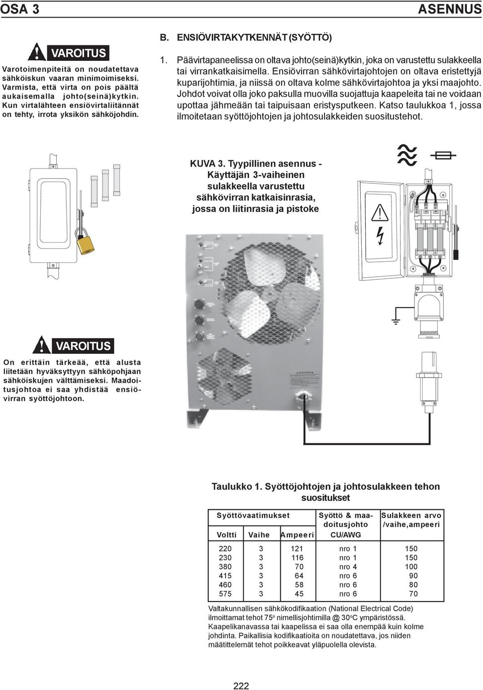 Päävirtapaneelissa on oltava johto(seinä)kytkin, joka on varustettu sulakkeella tai virrankatkaisimella.