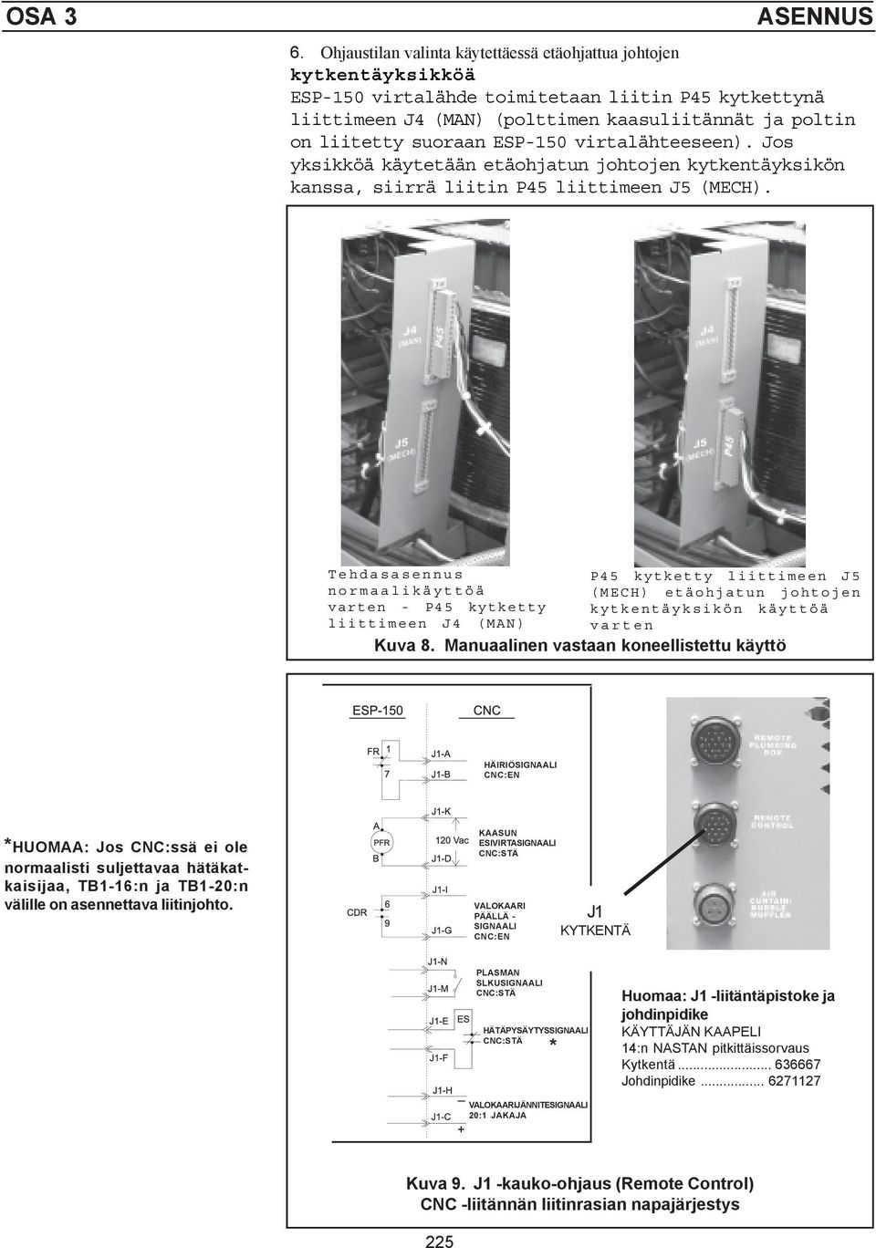 ESP-150 virtalähteeseen). Jos yksikköä käytetään etäohjatun johtojen kytkentäyksikön kanssa, siirrä liitin P45 liittimeen J5 (MECH).