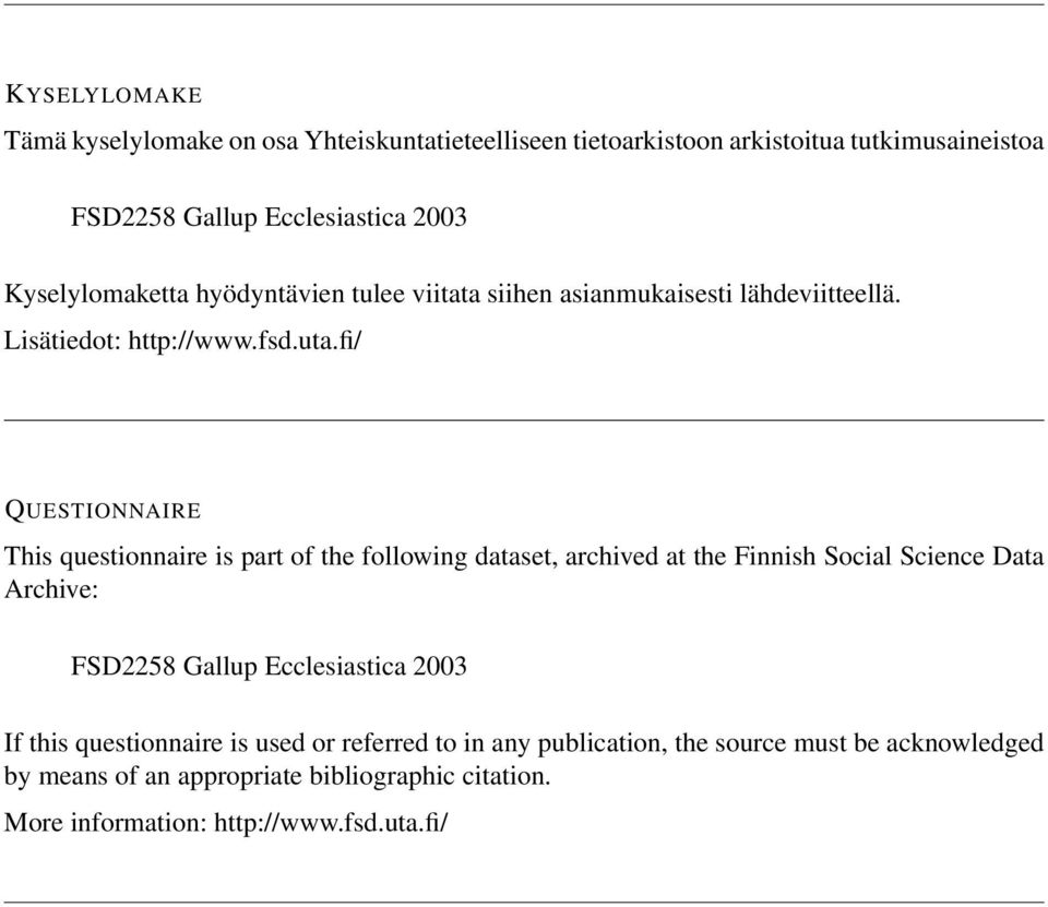 fi/ QUESTIONNAIRE This questionnaire is part of the following dataset, archived at the Finnish Social Science Data Archive: FSD2258 Gallup