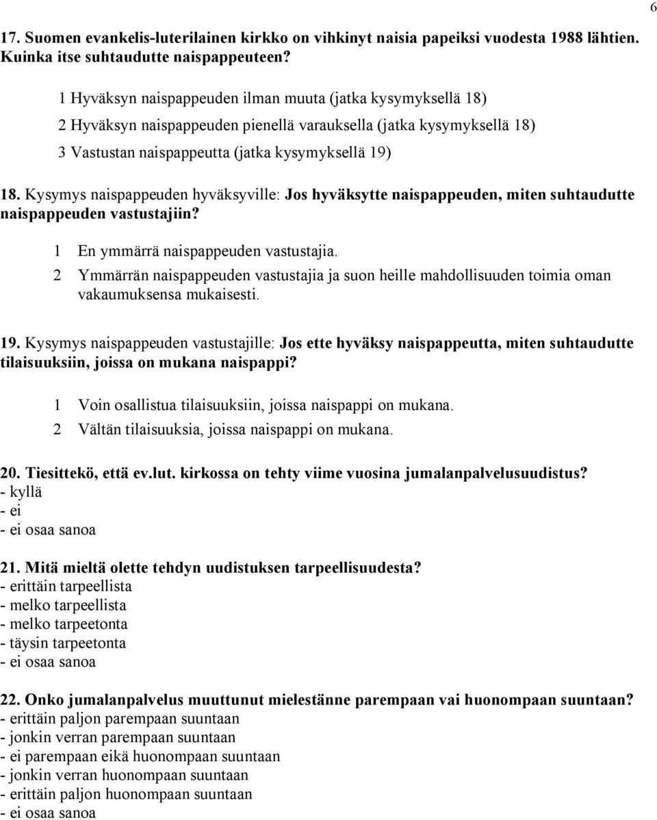 Kysymys naispappeuden hyväksyville: Jos hyväksytte naispappeuden, miten suhtaudutte naispappeuden vastustajiin? 1 En ymmärrä naispappeuden vastustajia.