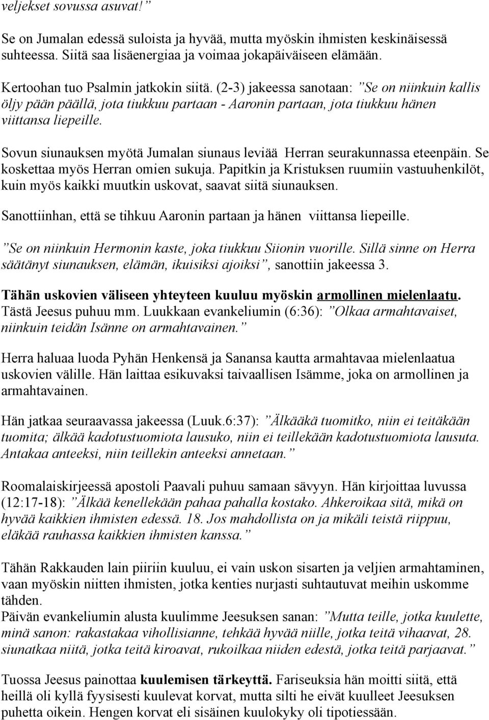 Sovun siunauksen myötä Jumalan siunaus leviää Herran seurakunnassa eteenpäin. Se koskettaa myös Herran omien sukuja.