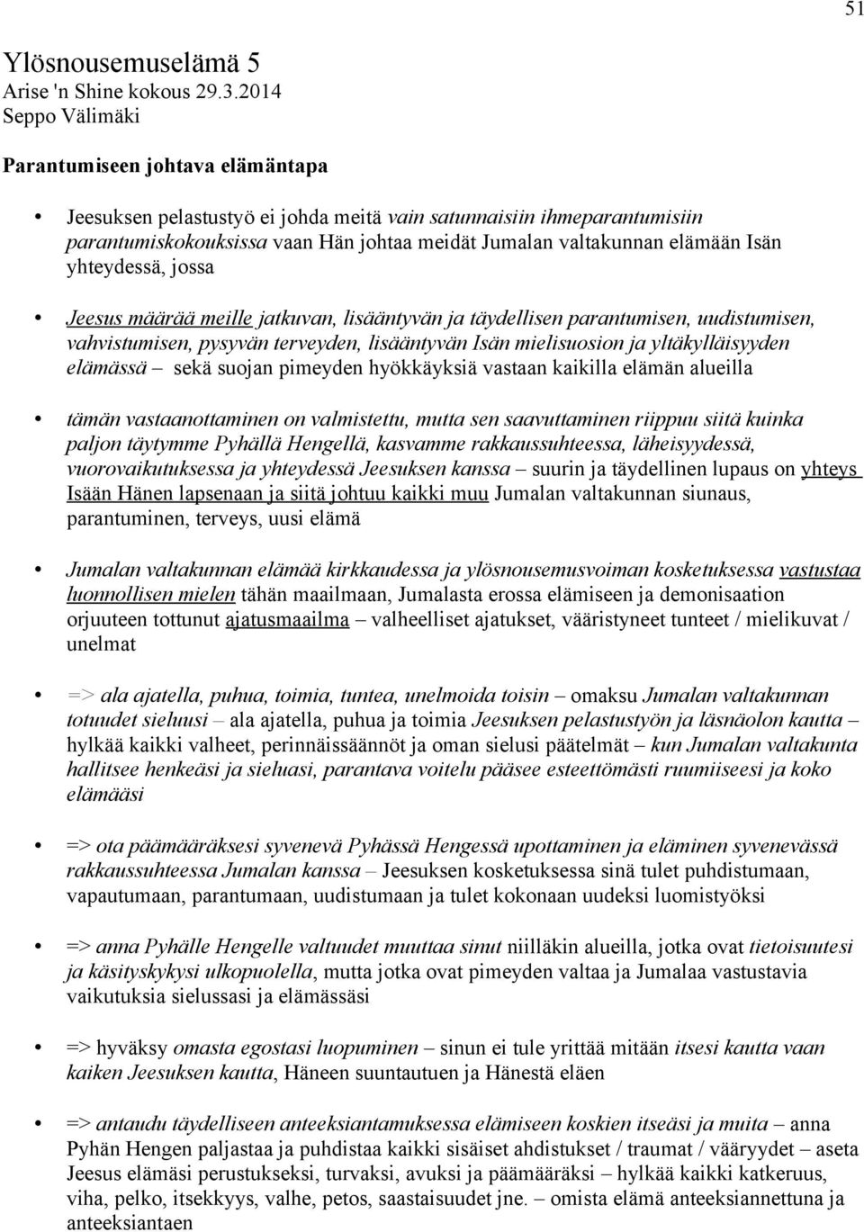 Isän yhteydessä, jossa Jeesus määrää meille jatkuvan, lisääntyvän ja täydellisen parantumisen, uudistumisen, vahvistumisen, pysyvän terveyden, lisääntyvän Isän mielisuosion ja yltäkylläisyyden