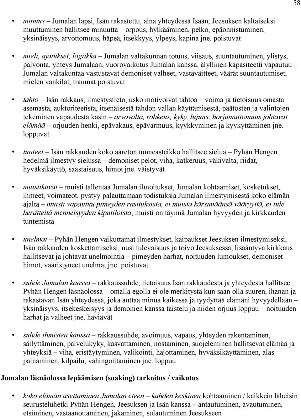 poistuvat mieli, ajatukset, logiikka Jumalan valtakunnan totuus, viisaus, suuntautuminen, ylistys, palvonta, yhteys Jumalaan, vuorovaikutus Jumalan kanssa, älyllinen kapasiteetti vapautuu Jumalan