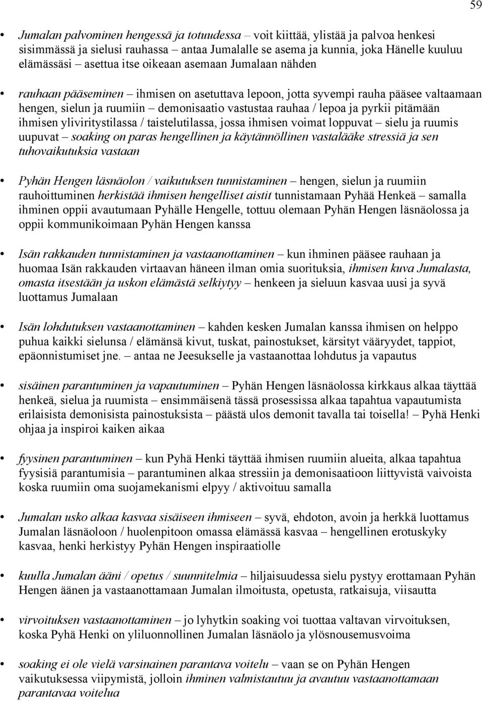 pitämään ihmisen yliviritystilassa / taistelutilassa, jossa ihmisen voimat loppuvat sielu ja ruumis uupuvat soaking on paras hengellinen ja käytännöllinen vastalääke stressiä ja sen tuhovaikutuksia