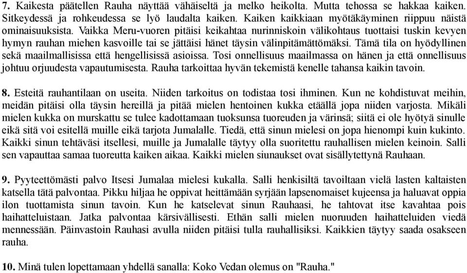 Vaikka Meru-vuoren pitäisi keikahtaa nurinniskoin välikohtaus tuottaisi tuskin kevyen hymyn rauhan miehen kasvoille tai se jättäisi hänet täysin välinpitämättömäksi.