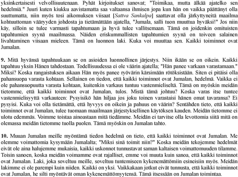 kohtuuttoman vääryyden johdosta ja tietämättään ajatella, "Jumala, salli tuon muuttua hyväksi!" Jos niin käy, silloin se tulee varmasti tapahtumaan ja hyvä tulee vallitsemaan.