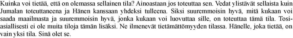 Siksi suuremmoisin hyvä, mitä kukaan voi saada maailmasta ja suuremmoisin hyvä, jonka kukaan voi luovuttaa sille,