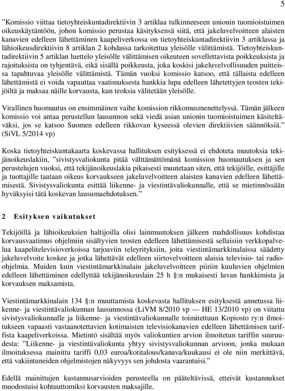 Tietoyhteiskuntadirektiivin 5 artiklan luettelo yleisölle välittämisen oikeuteen sovellettavista poikkeuksista ja rajoituksista on tyhjentävä, eikä sisällä poikkeusta, joka koskisi