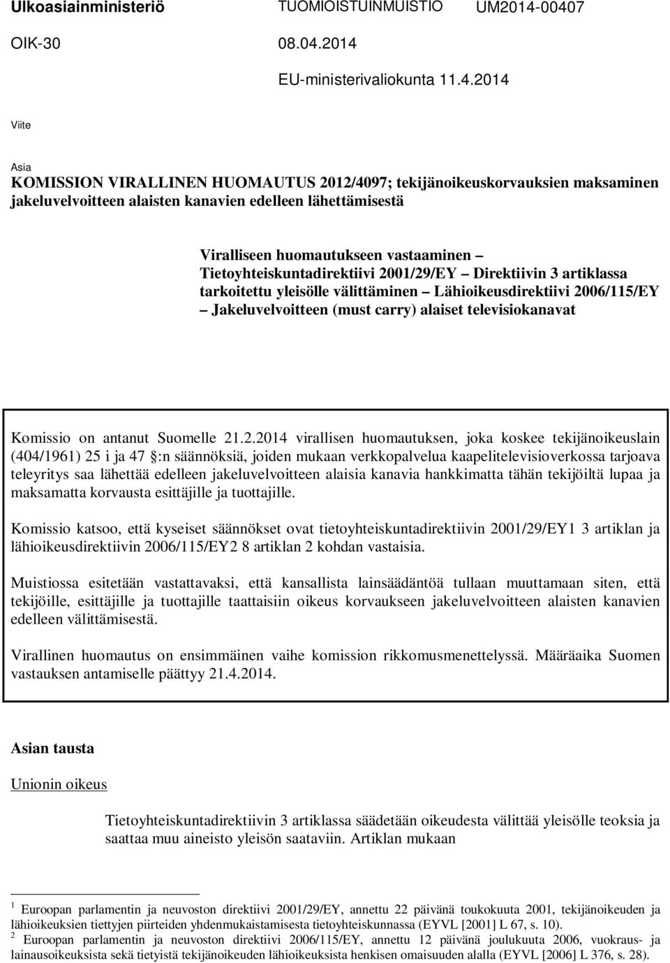 lähettämisestä Viralliseen huomautukseen vastaaminen Tietoyhteiskuntadirektiivi 2001/29/EY Direktiivin 3 artiklassa tarkoitettu yleisölle välittäminen Lähioikeusdirektiivi 2006/115/EY