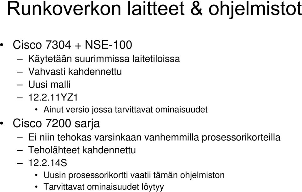 2.11YZ1 Ainut versio jossa tarvittavat ominaisuudet Cisco 7200 sarja Ei niin