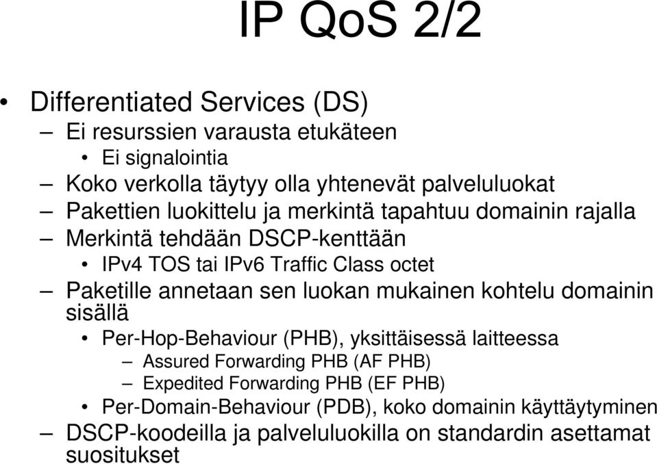 luokan mukainen kohtelu domainin sisällä Per-Hop-Behaviour (PHB), yksittäisessä laitteessa Assured Forwarding PHB (AF PHB) Expedited