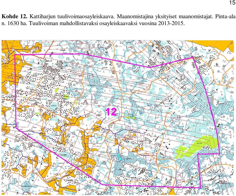 Maanomistajina yksityiset maanomistajat.