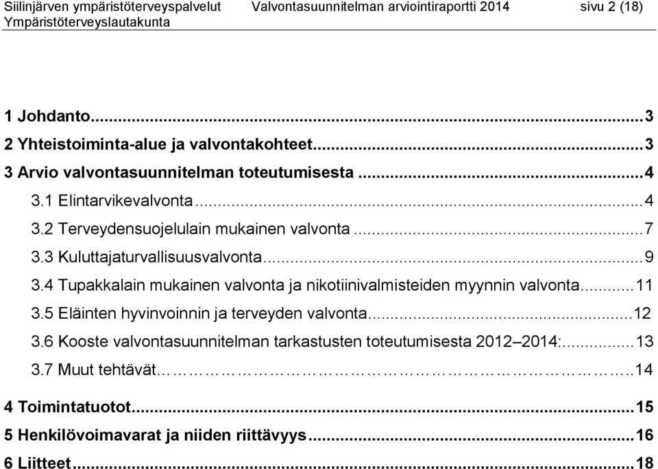 3 Kuluttajaturvallisuusvalvonta... 9 3.4 Tupakkalain mukainen valvonta ja nikotiinivalmisteiden myynnin valvonta... 11 3.