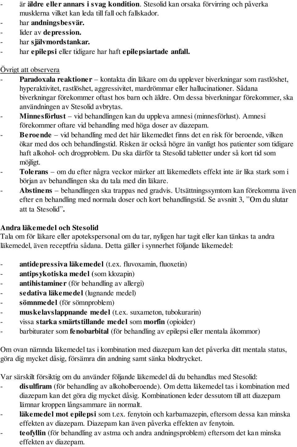 Övrigt att observera - Paradoxala reaktioner kontakta din läkare om du upplever biverkningar som rastlöshet, hyperaktivitet, rastlöshet, aggressivitet, mardrömmar eller hallucinationer.