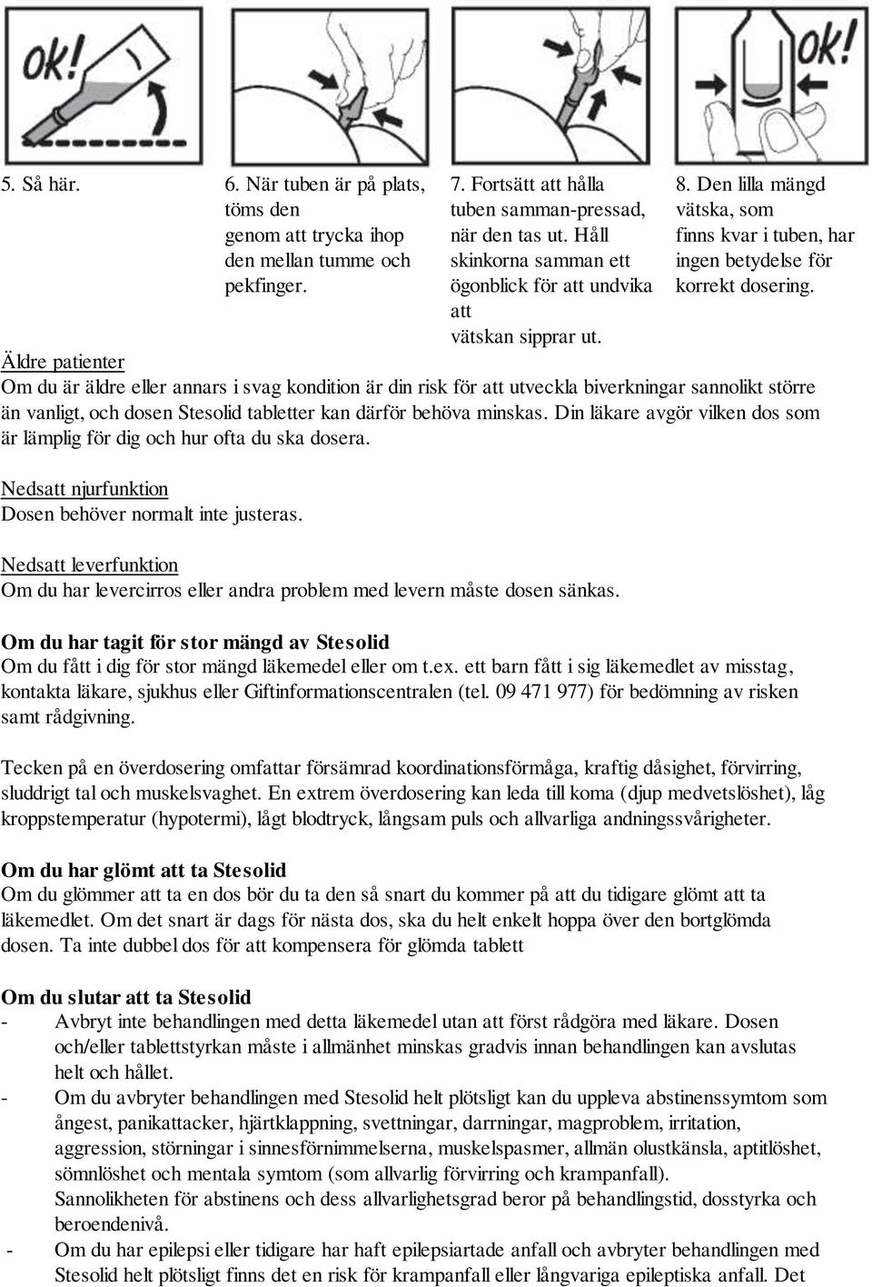 Äldre patienter Om du är äldre eller annars i svag kondition är din risk för att utveckla biverkningar sannolikt större än vanligt, och dosen Stesolid tabletter kan därför behöva minskas.