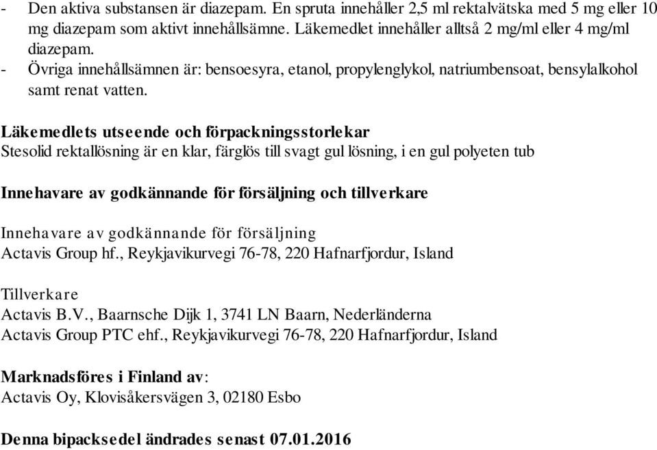 Läkemedlets utseende och förpackningsstorlekar Stesolid rektallösning är en klar, färglös till svagt gul lösning, i en gul polyeten tub Innehavare av godkännande för försäljning och tillverkare
