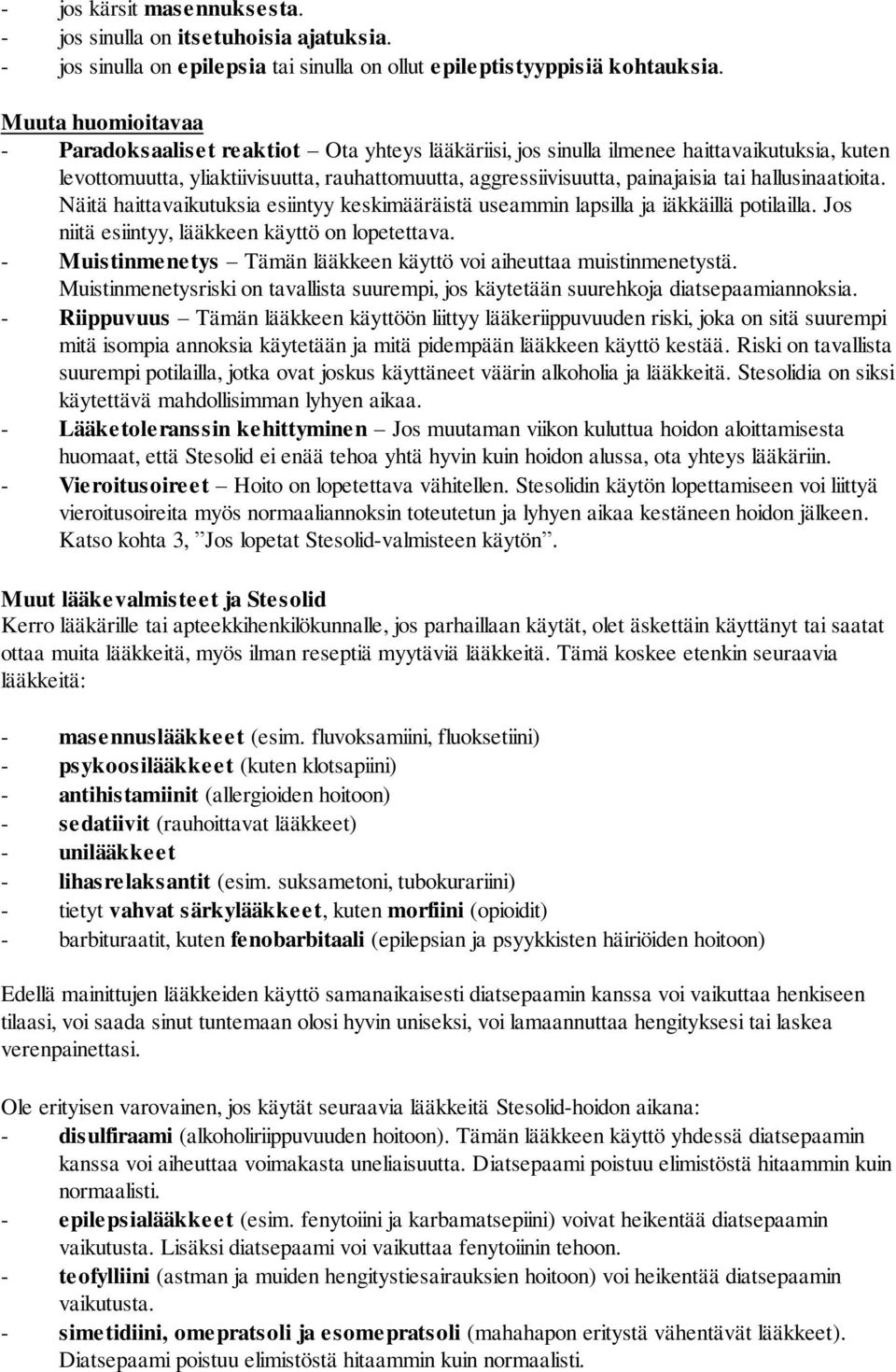 hallusinaatioita. Näitä haittavaikutuksia esiintyy keskimääräistä useammin lapsilla ja iäkkäillä potilailla. Jos niitä esiintyy, lääkkeen käyttö on lopetettava.