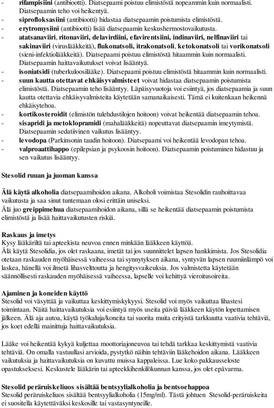 - atatsanaviiri, ritonaviiri, delavirdiini, efavirentsiini, indinaviiri, nelfinaviiri tai sakinaviiri (viruslääkkeitä), flukonatsoli, itrakonatsoli, ketokonatsoli tai vorikonatsoli