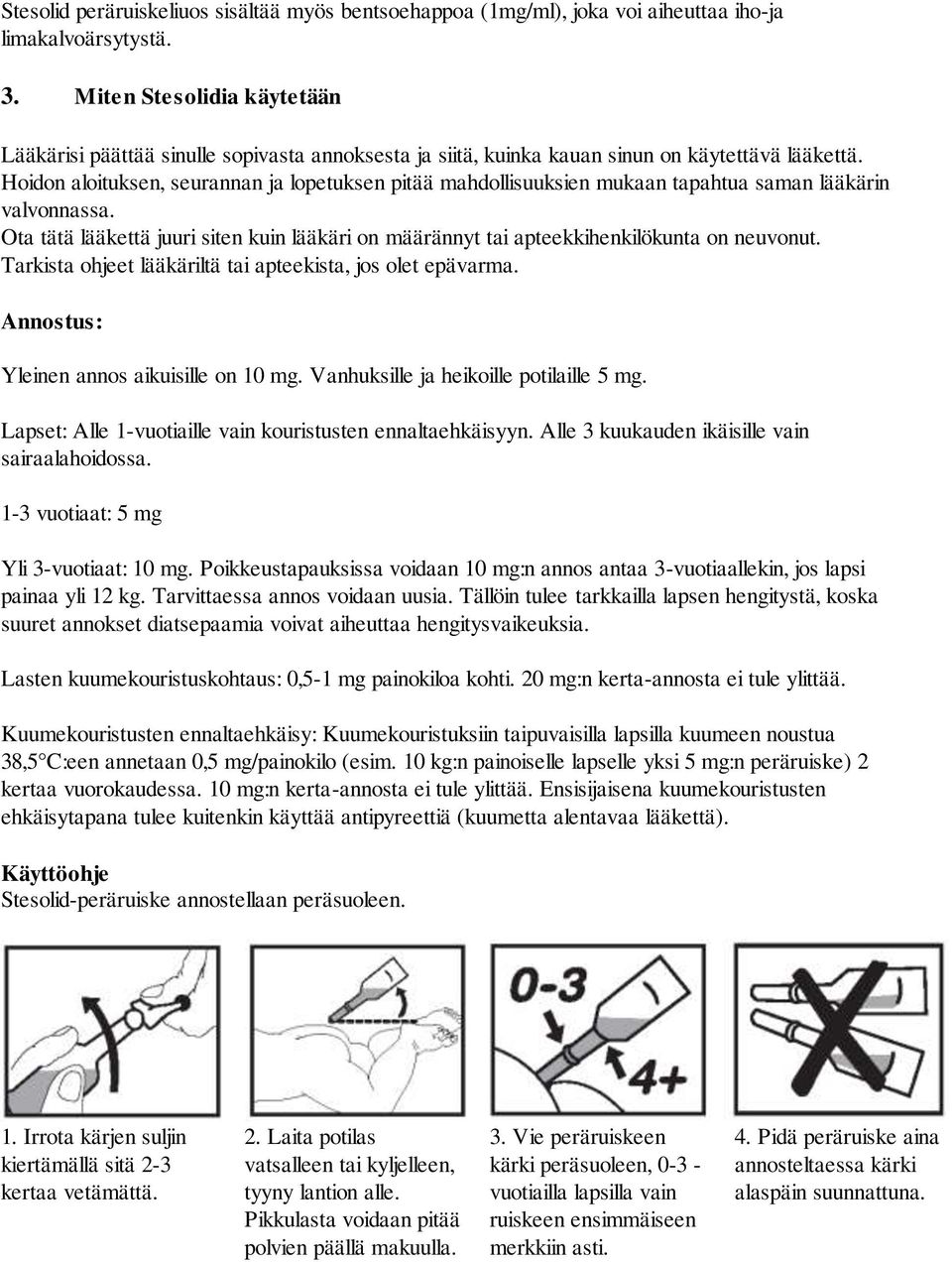 Hoidon aloituksen, seurannan ja lopetuksen pitää mahdollisuuksien mukaan tapahtua saman lääkärin valvonnassa.